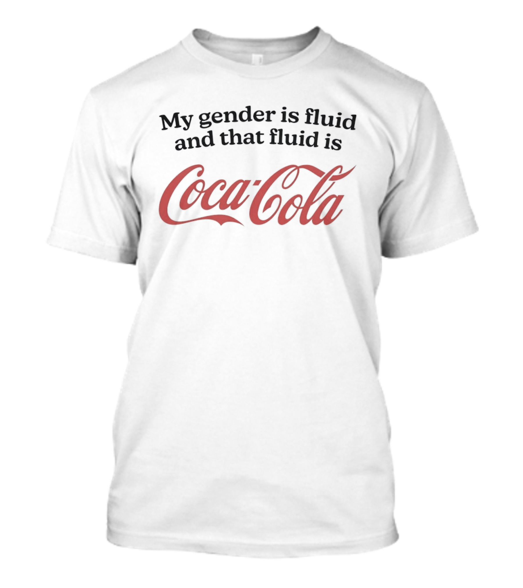 My Gender Is Fluid And That Fluid Is Coca Cola Humor T-Shirt