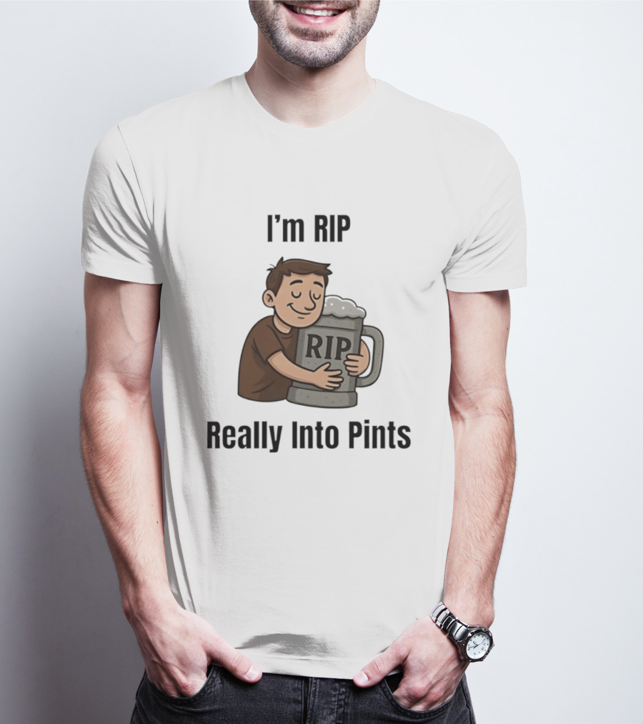 I'm RIP Really Into Pints Beer Hugging Cartoon T-Shirt