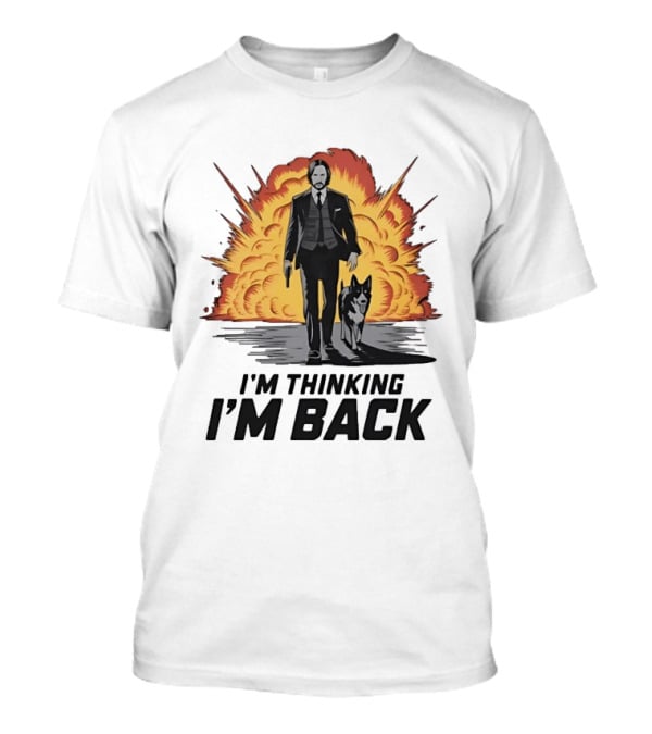 John Wick I'm Thinking I'm Back With Explosion And Dog T-Shirt