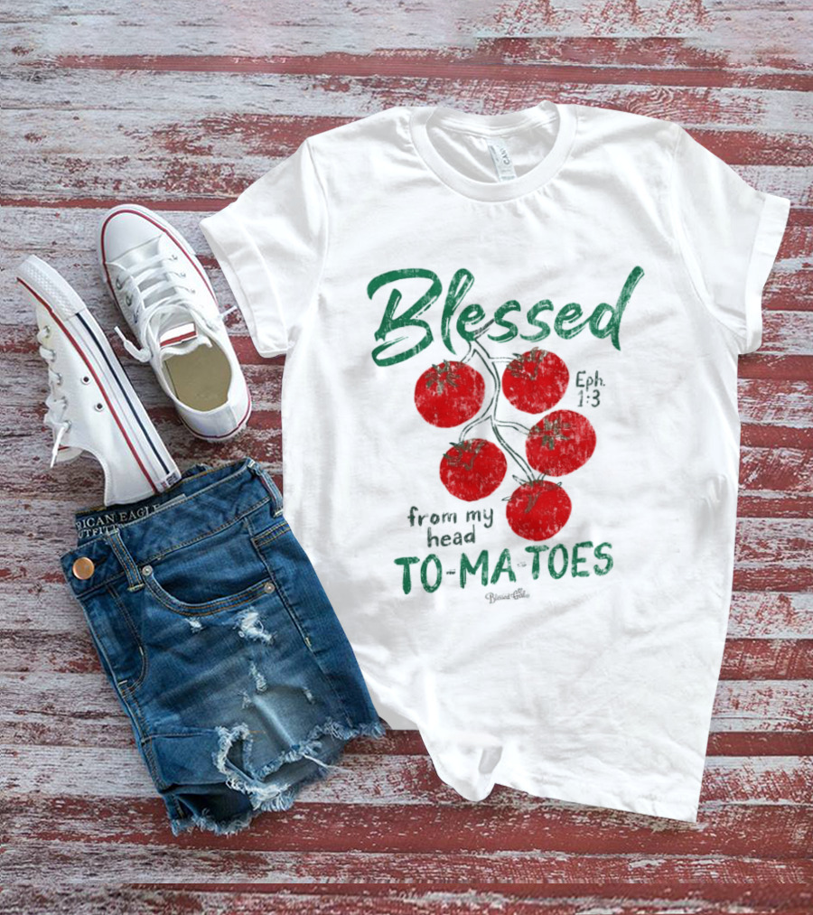Blessed Eph 1:3 From My Head To Ma Toes Tomato Print T-Shirt