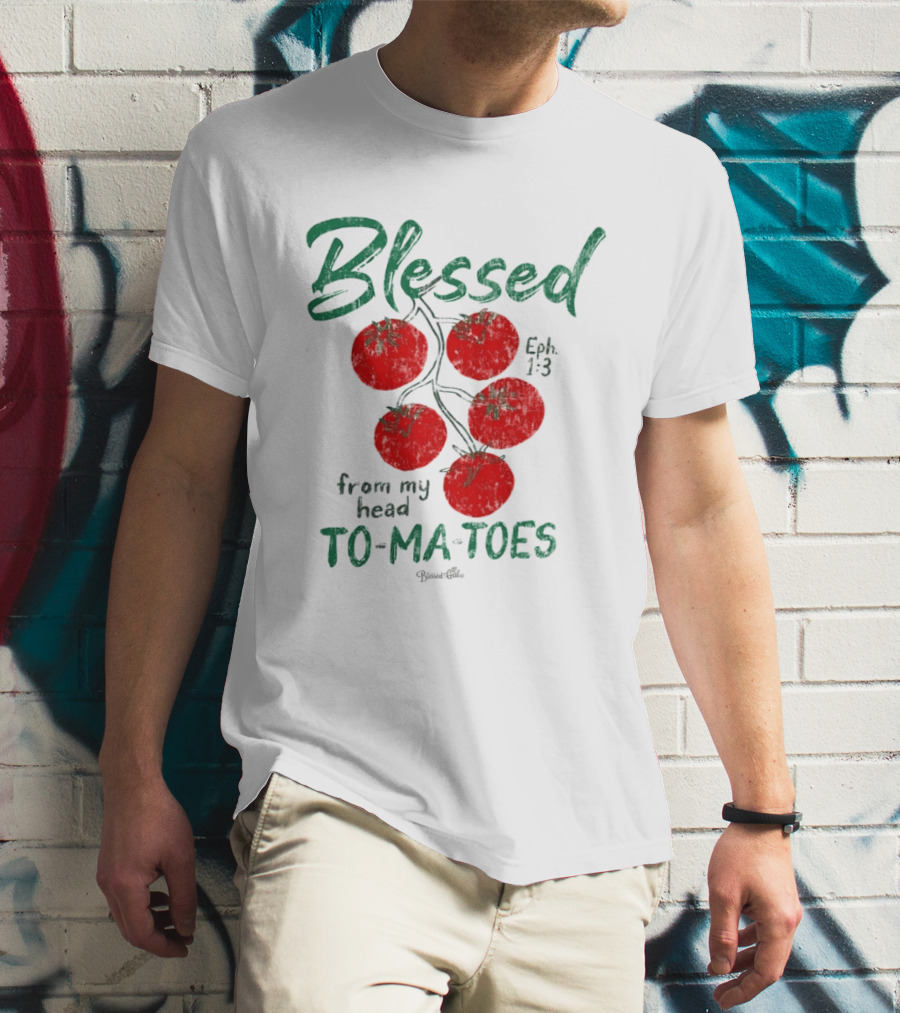 Blessed Eph 1:3 From My Head To Ma Toes Tomato Print T-Shirt