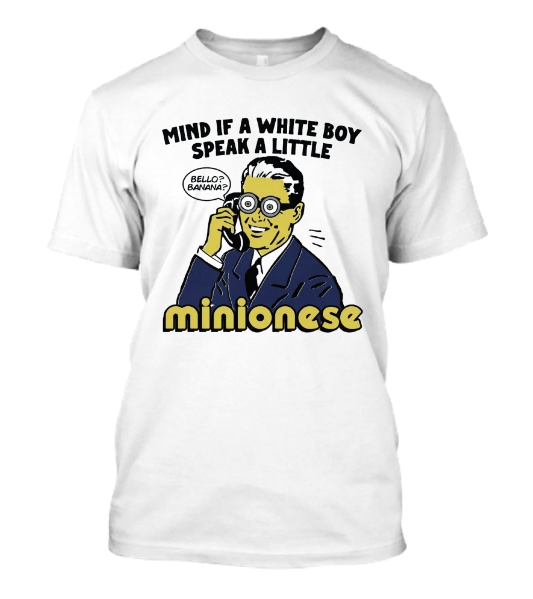Mind If A White Boy Speak A Little Minionese Bello Banana T-Shirt