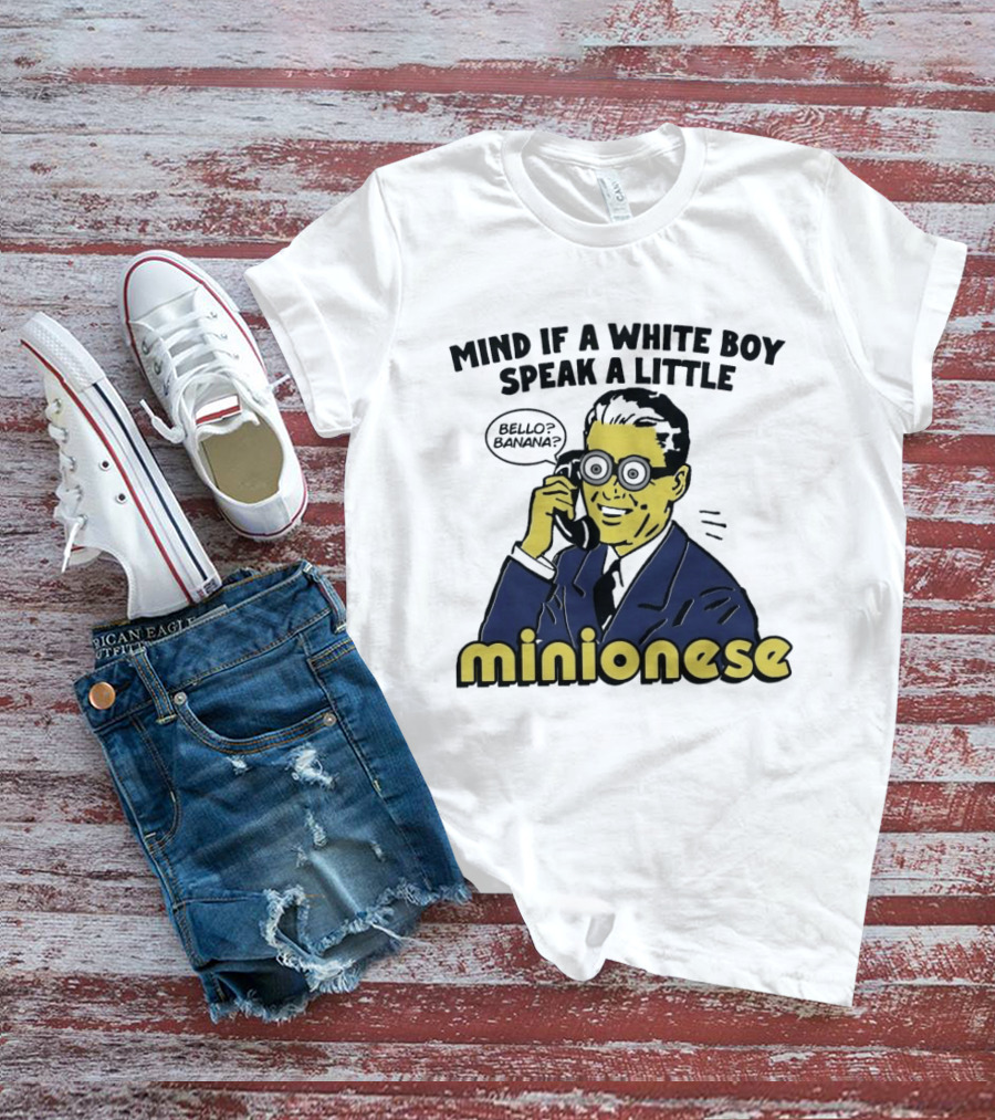 Mind If A White Boy Speak A Little Minionese Bello Banana T-Shirt