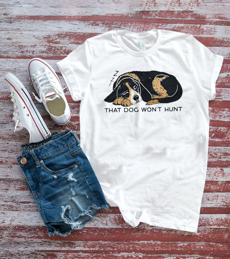 Sleeping Hound That Dog Won't Hunt ZZZ T-Shirt