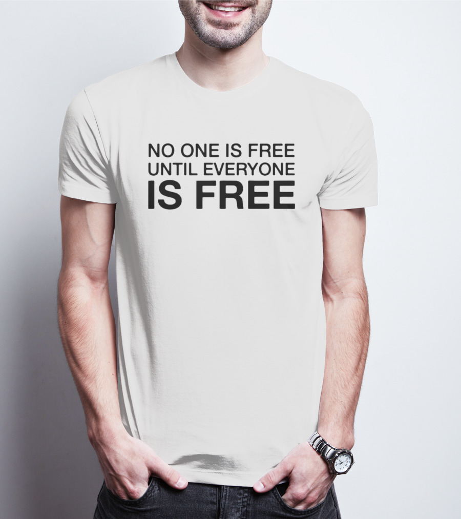 No One Is Free Until Everyone Is Free Equality Message T-Shirt