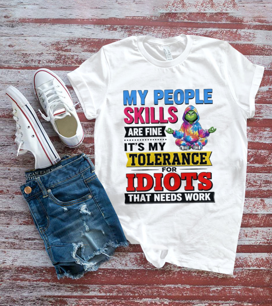 My People Skills Are Fine It's My Tolerance For Idiots That Needs Work Grinch T-Shirt
