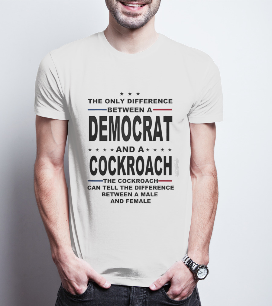 The Only Difference Between A Democrat And A Cockroach Can Tell The Difference Between A Male And Female T-Shirt