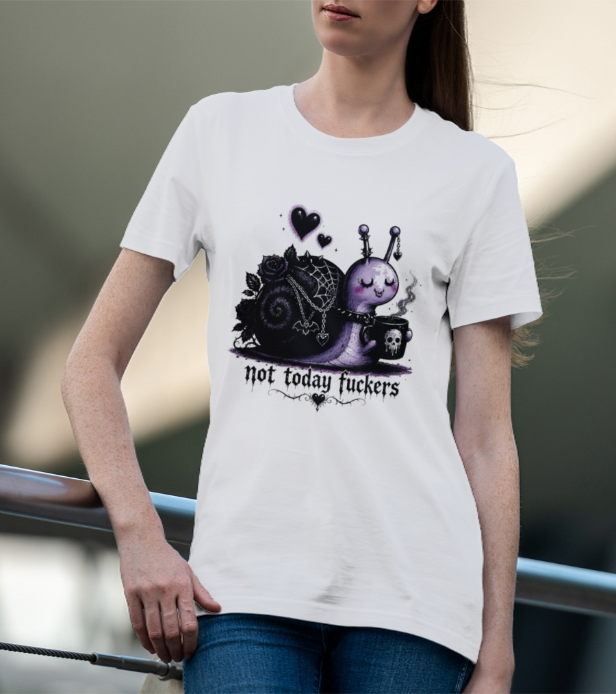 Not Today Fuckers Goth Snail Coffee And Roses T-Shirt