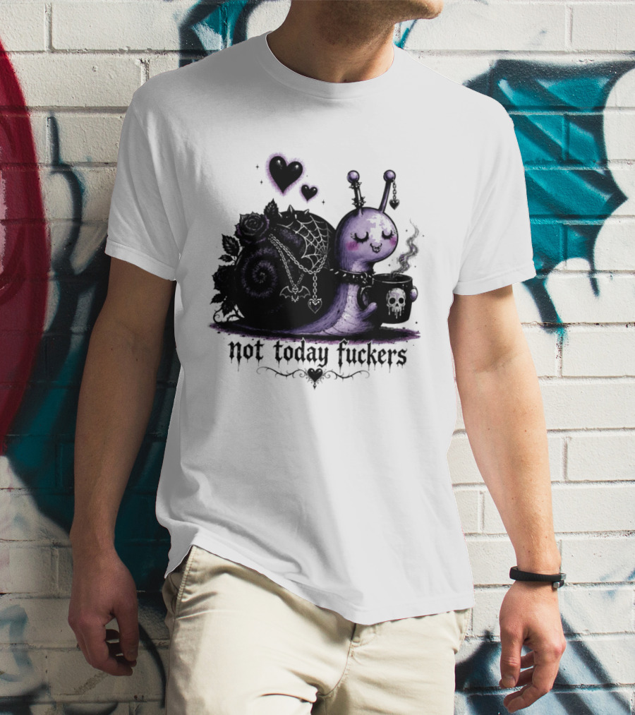 Not Today Fuckers Goth Snail Coffee And Roses T-Shirt
