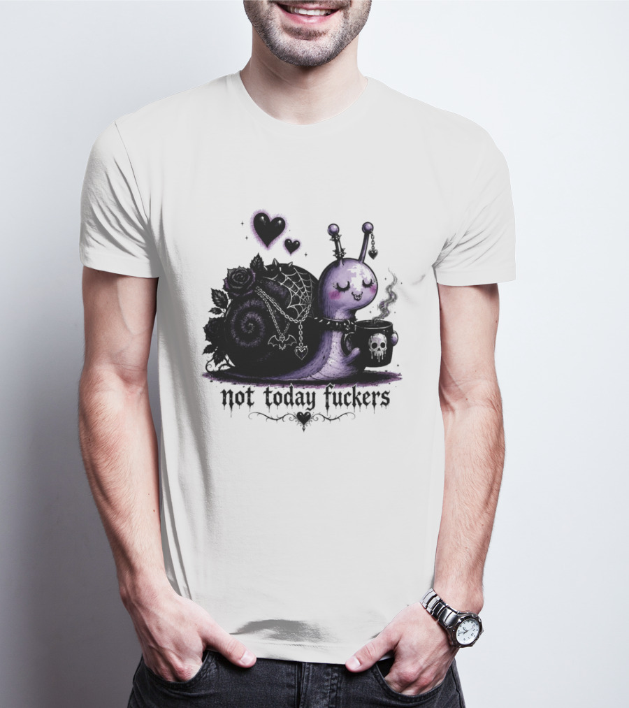 Not Today Fuckers Goth Snail Coffee And Roses T-Shirt
