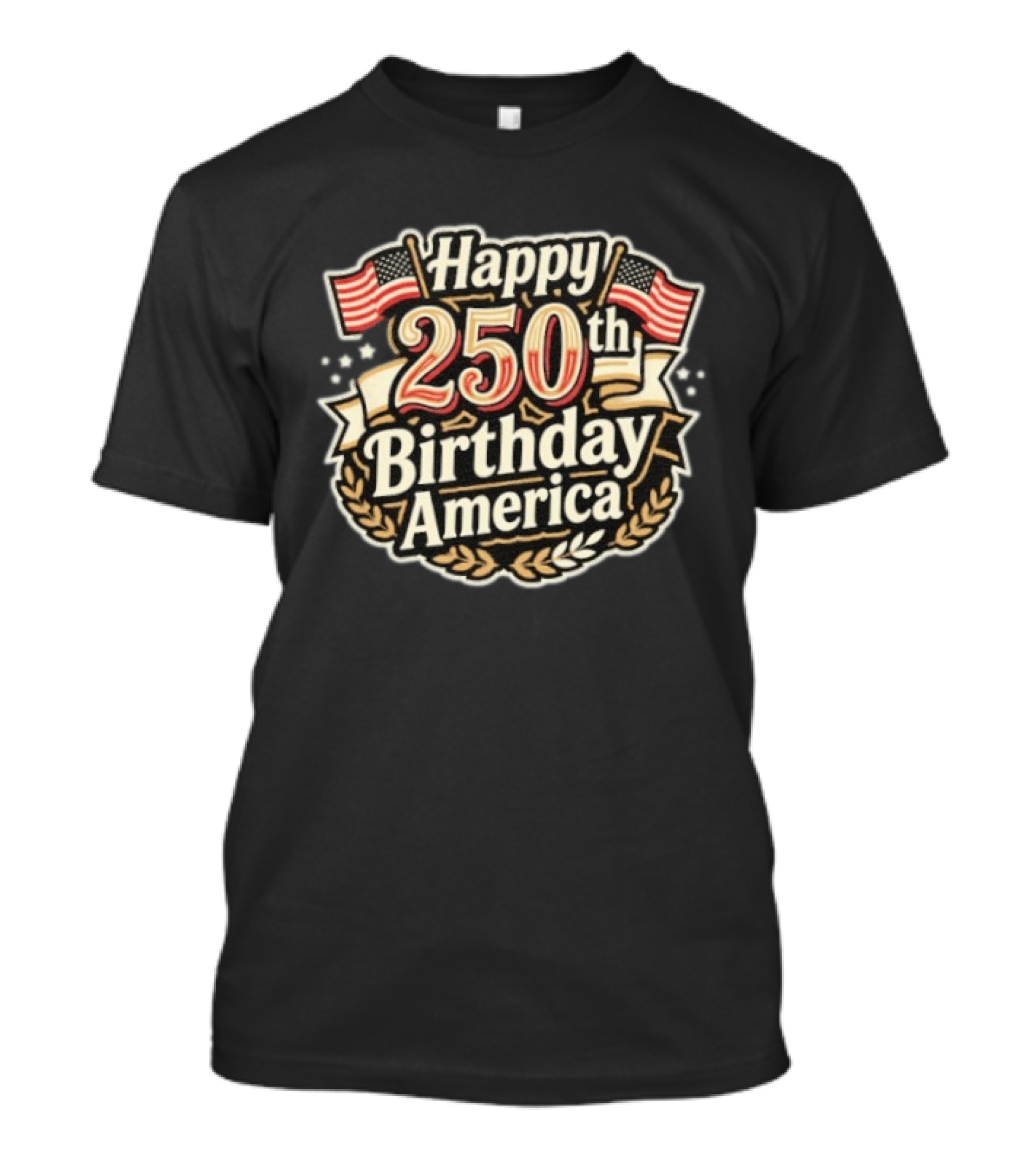 Happy 250th Birthday America Independence Day Celebration 4th Of July T-Shirt