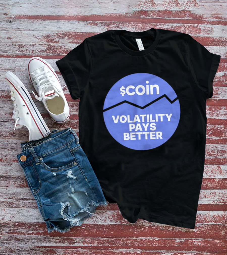 $Coin Volatility Pays Better Crypto Trading T-Shirt