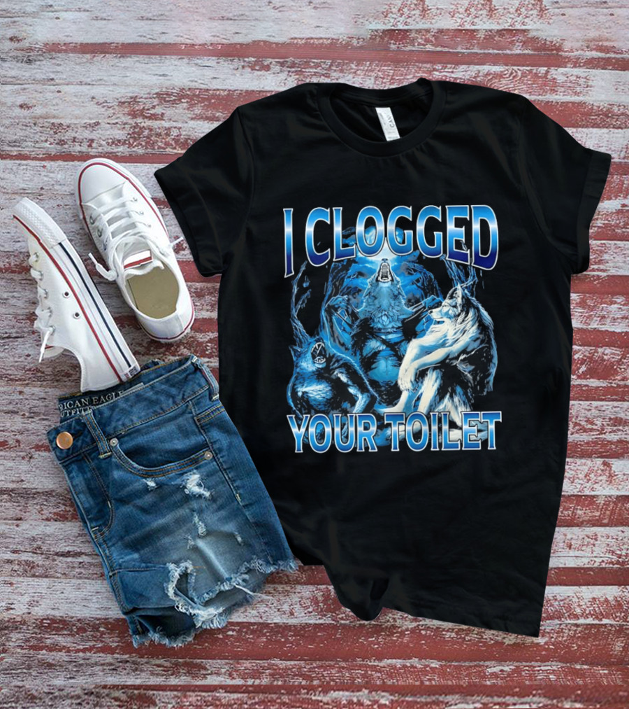 I Clogged Your Toilet Alpha Wolf Trio Howling T-Shirt