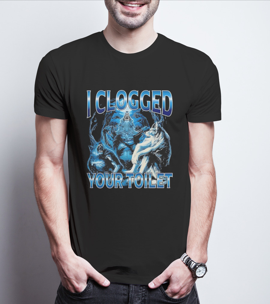 I Clogged Your Toilet Alpha Wolf Trio Howling T-Shirt