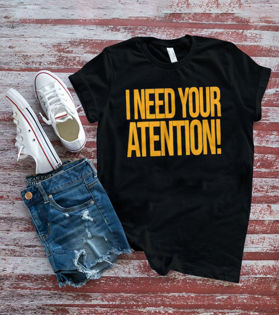 I Need Your Attention Bold Yellow Block Letters T-Shirt