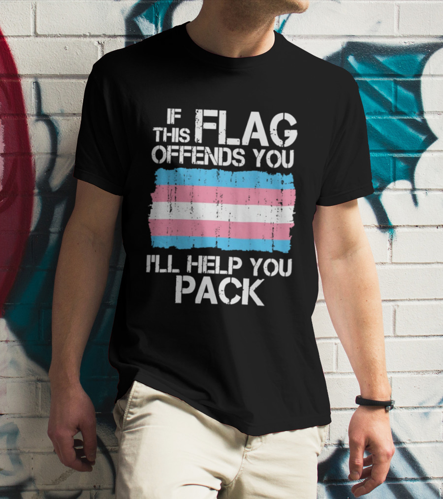 If This Trans Flag Offends You I'll Help You Pack T-Shirt