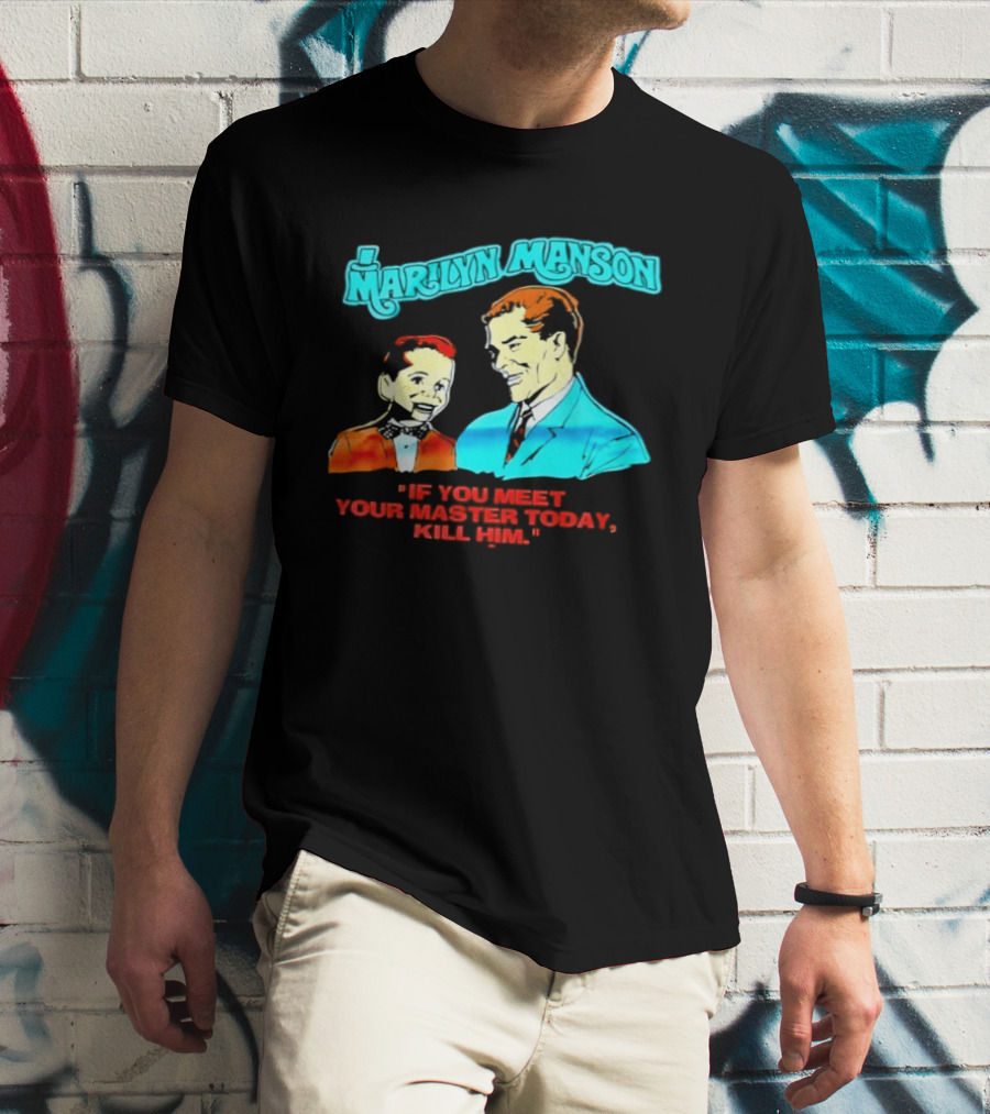 Marilyn Manson If You Meet Your Master Today Kill Him T-Shirt