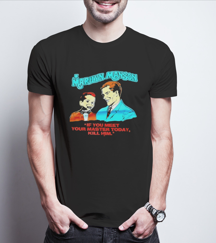 Marilyn Manson If You Meet Your Master Today Kill Him T-Shirt