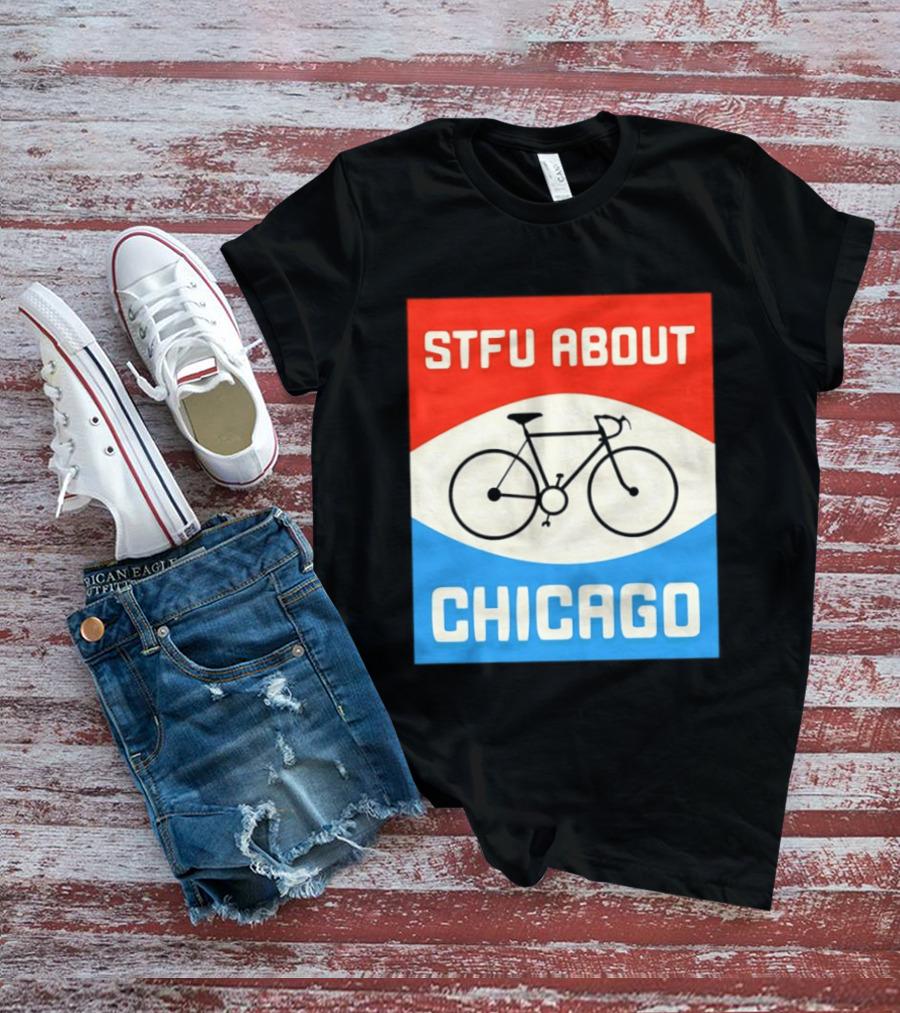 STFU About Chicago Bikes T-Shirt