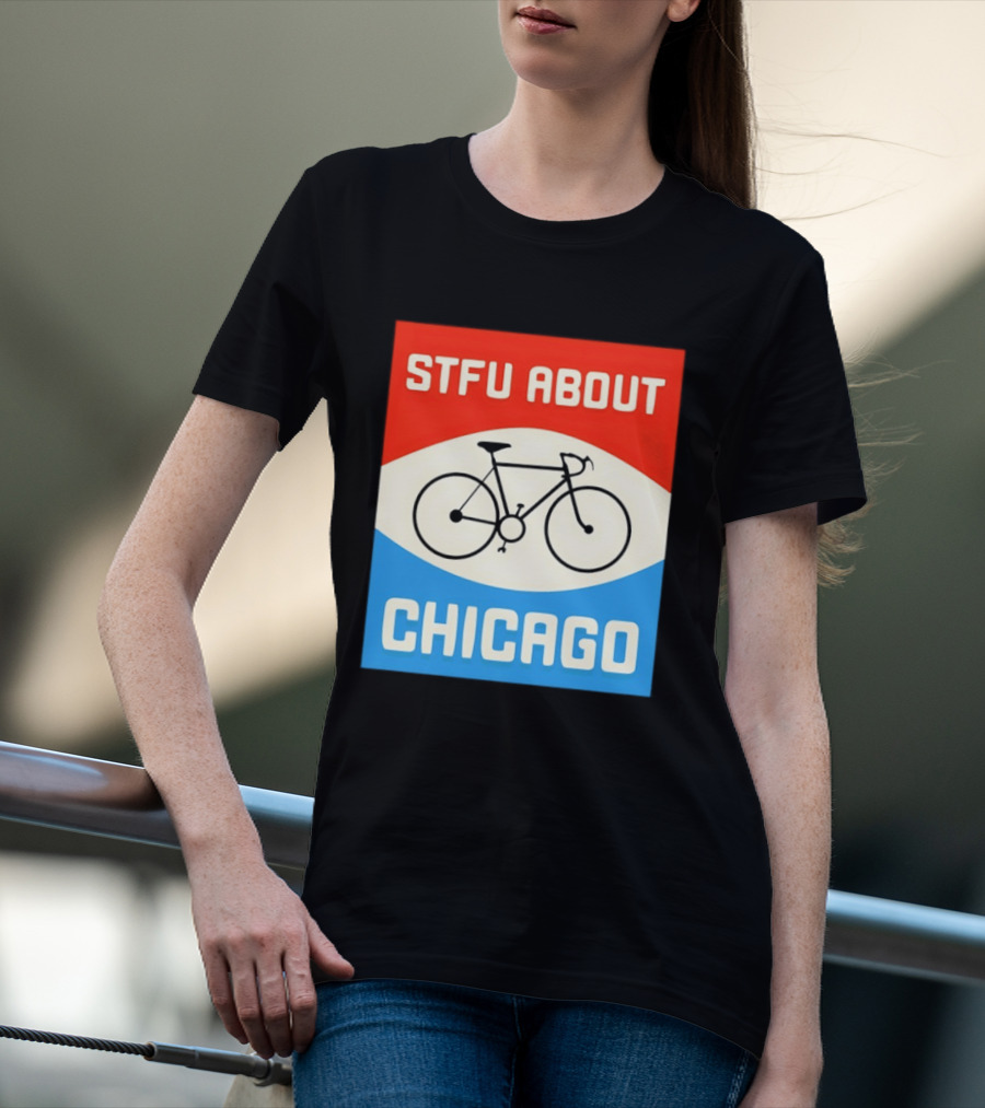 STFU About Chicago Bikes T-Shirt