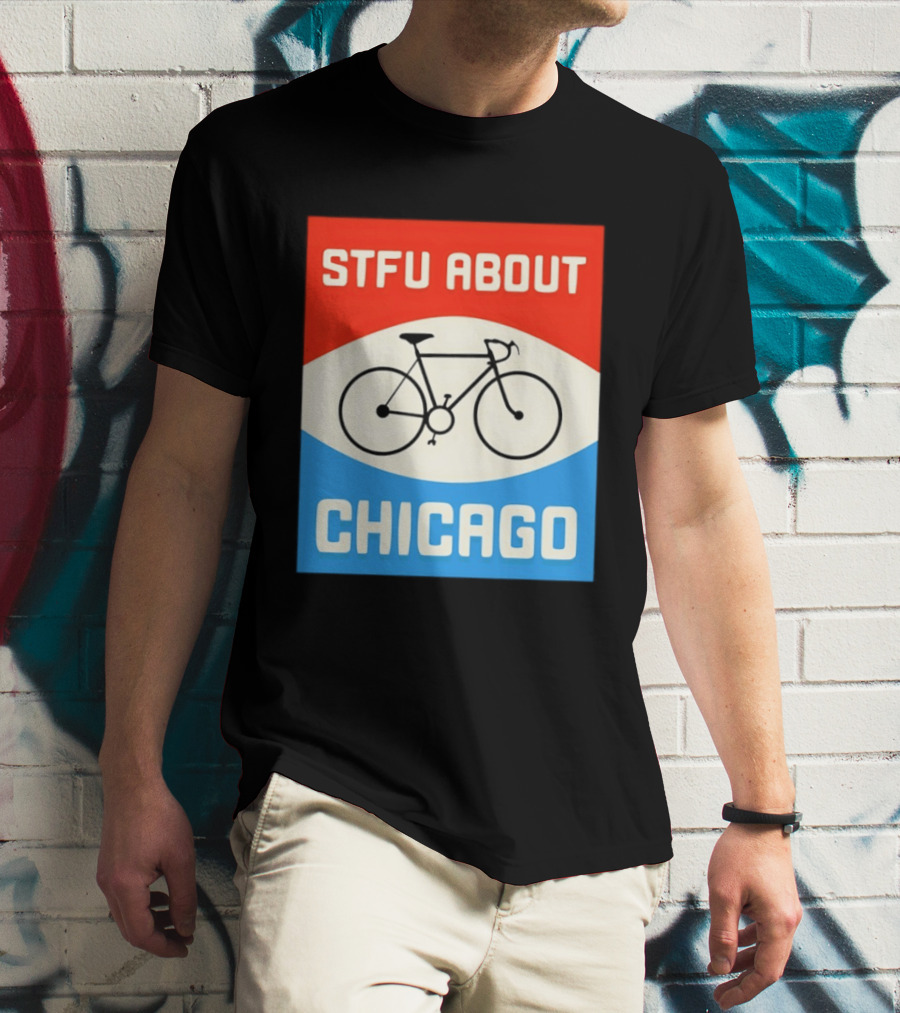 STFU About Chicago Bikes T-Shirt