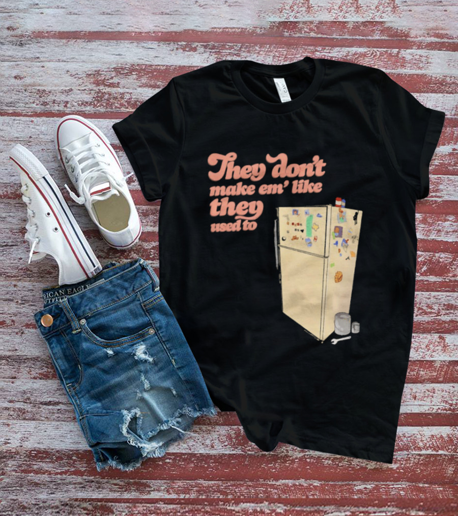 They Don't Make Em' Like They Used To Refrigerator Retro Nostalgia Decor T-Shirt