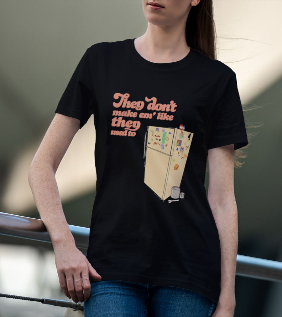 They Don't Make Em' Like They Used To Refrigerator Retro Nostalgia Decor T-Shirt