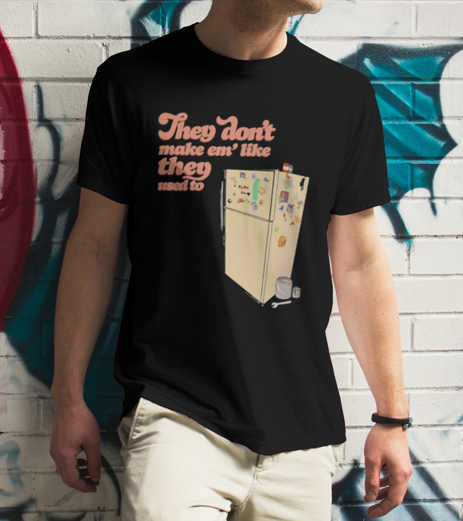 They Don't Make Em' Like They Used To Refrigerator Retro Nostalgia Decor T-Shirt