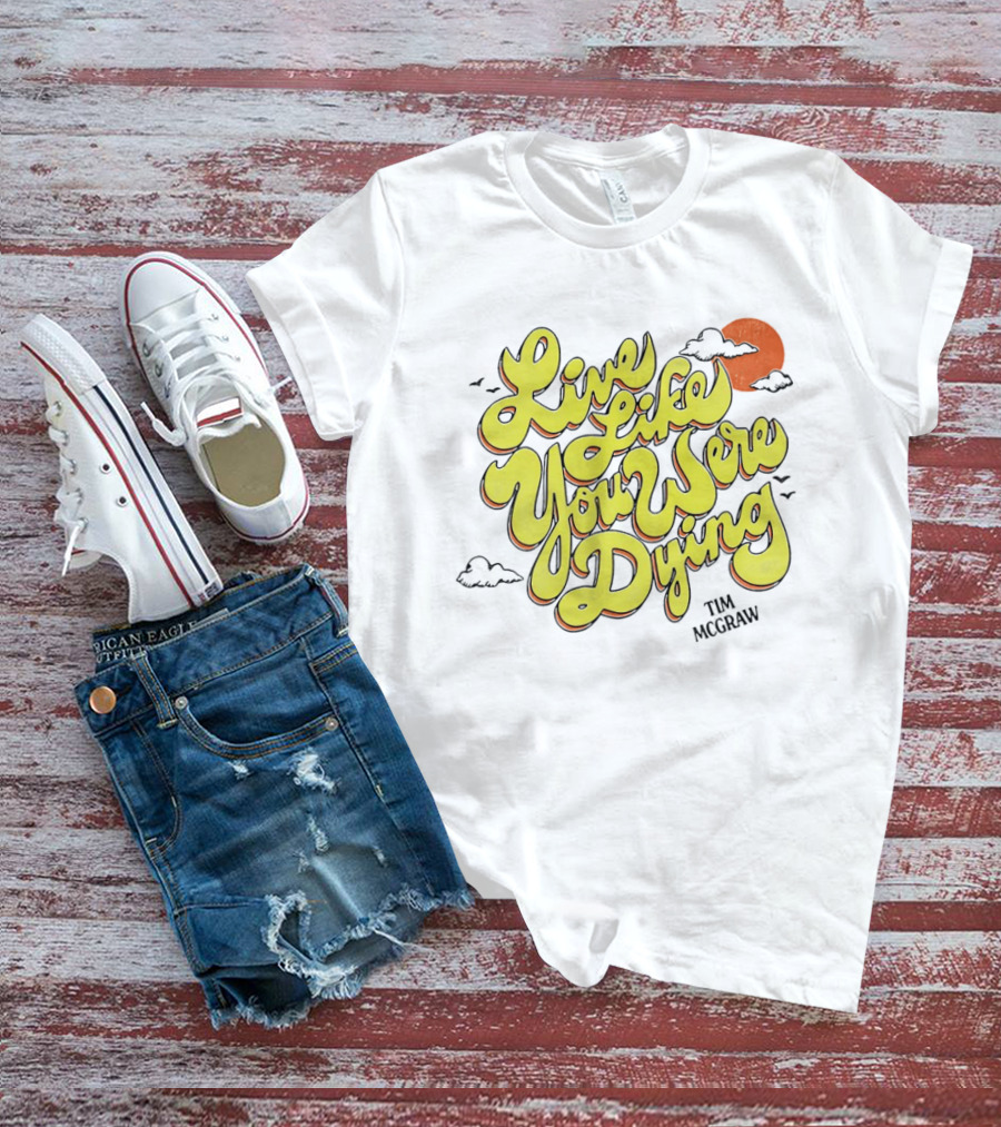 Live Like You Were Dying Tim McGraw Retro Sunset Clouds T-Shirt