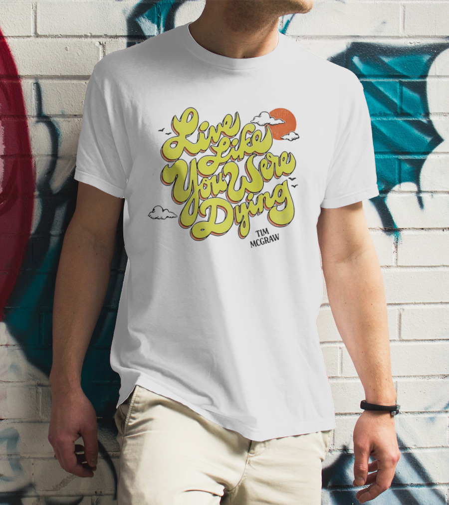 Live Like You Were Dying Tim McGraw Retro Sunset Clouds T-Shirt
