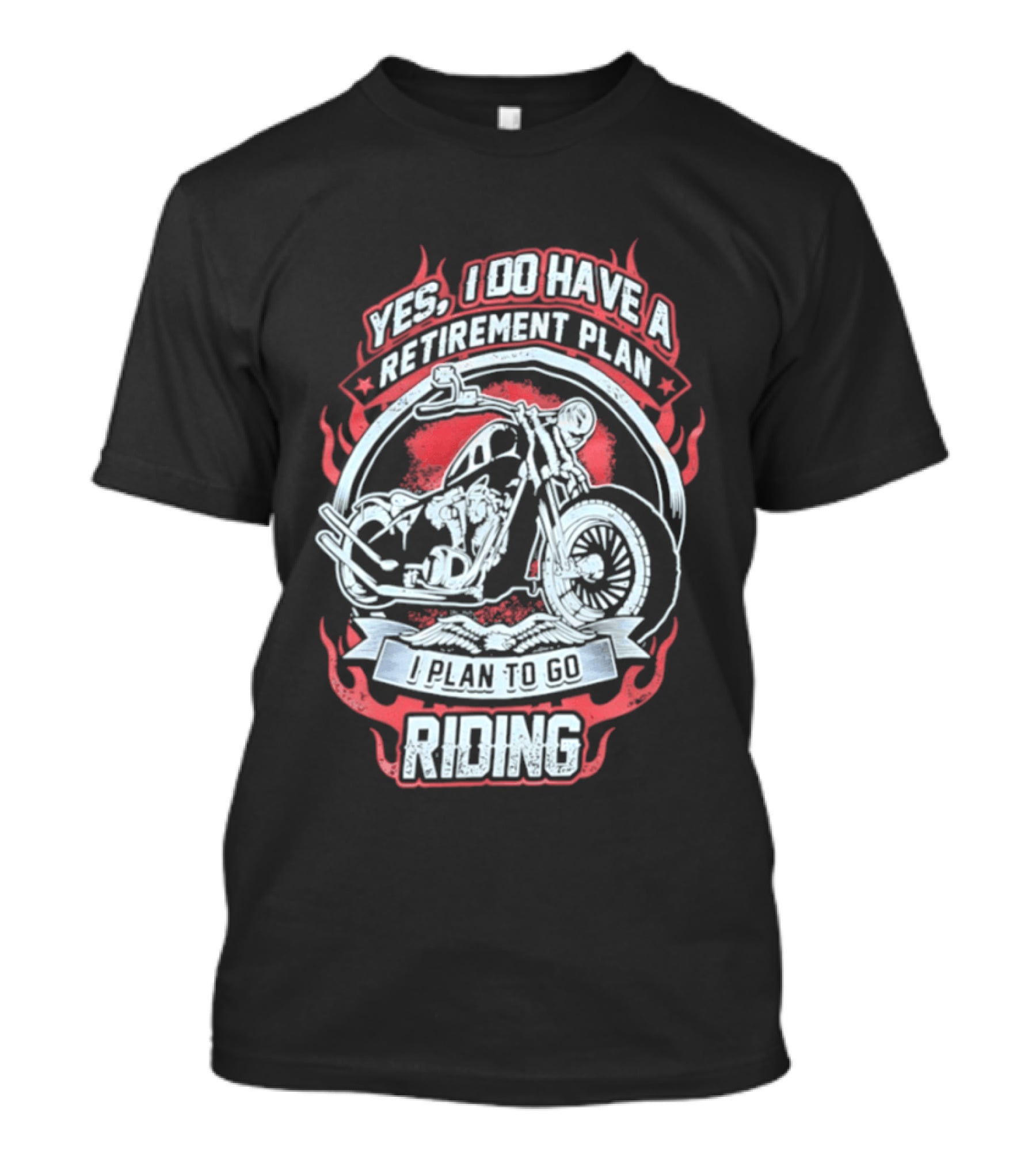 Yes I Do Have A Retirement Plan I Plan To Go Riding Motorcycle T-Shirt