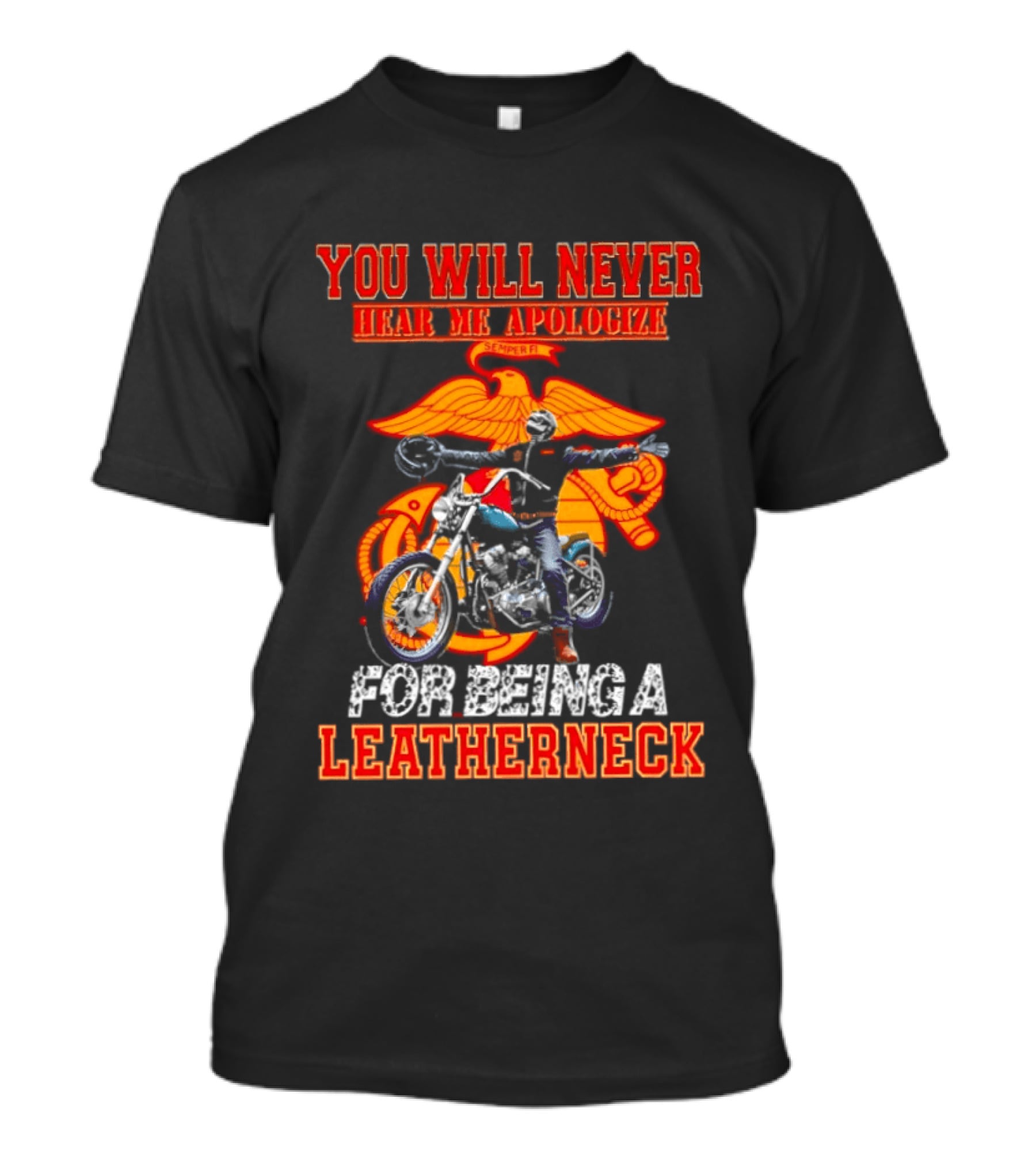 You Will Never Hear Me Apologize Semper Fi Leatherneck Motorcycle T-Shirt