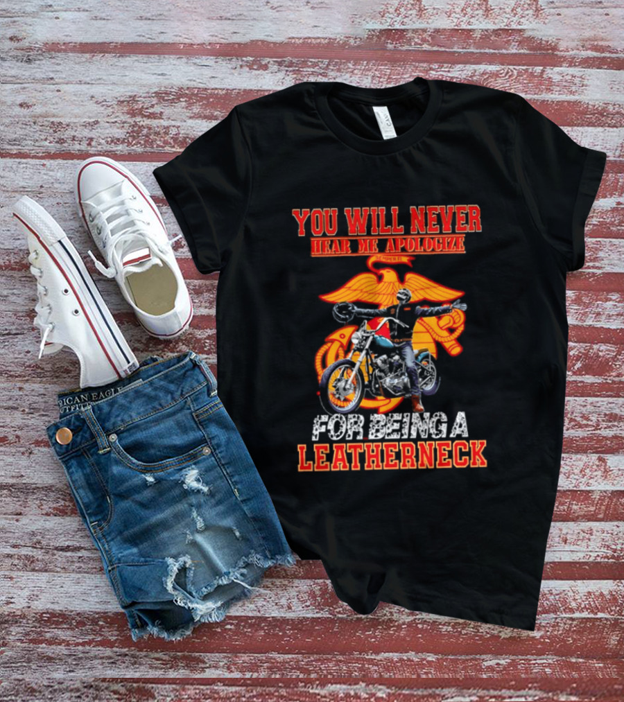 You Will Never Hear Me Apologize Semper Fi Leatherneck Motorcycle T-Shirt