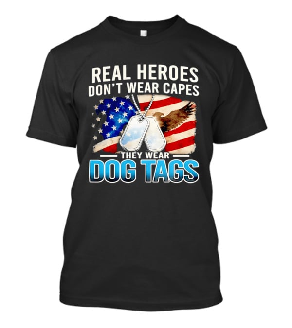 Real Heroes Don't Wear Capes They Wear Dog Tags US Flag Eagle T-Shirt