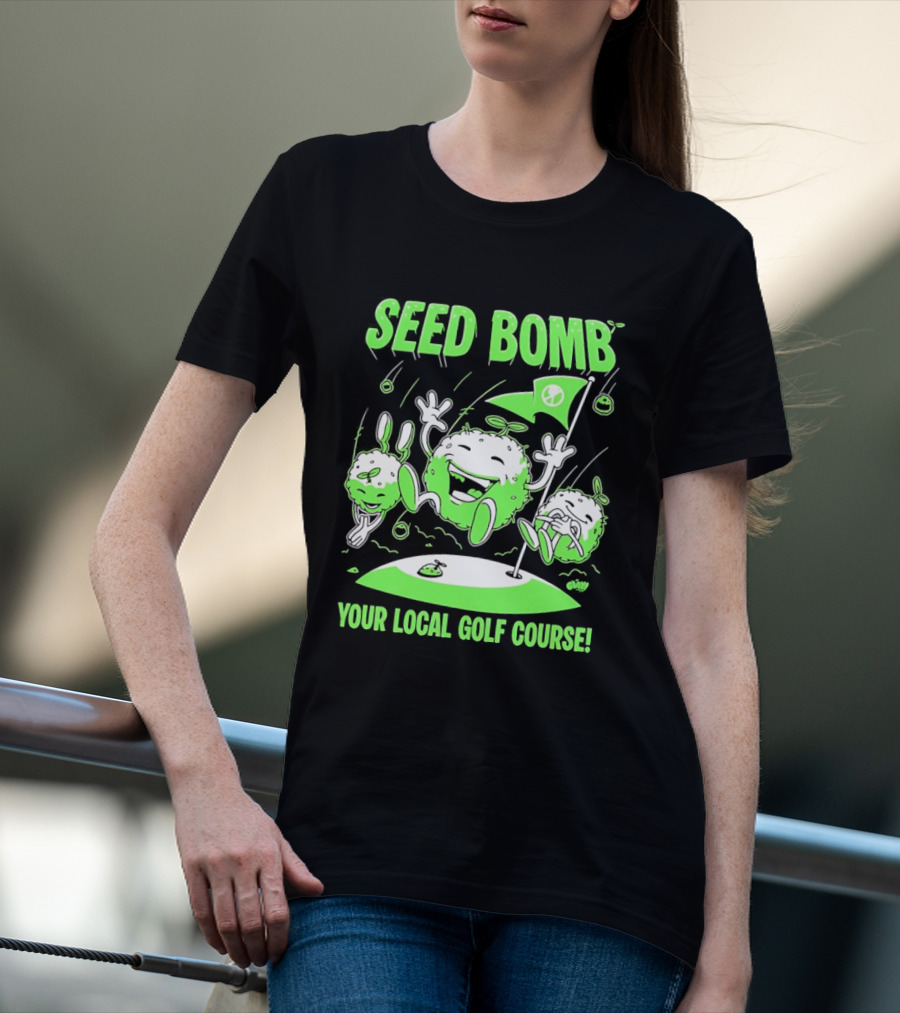 Seed Bomb Your Local Golf Course Eco Protest T-Shirt