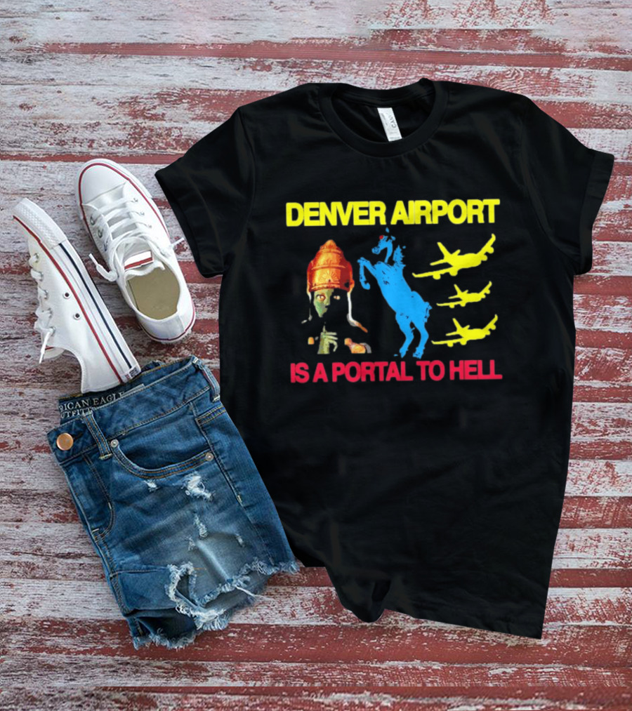 Denver Airport Is A Portal To Hell Horse Alien Planes T-Shirt
