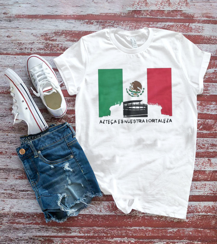 Azteca Es Nuestra Fortaleza Estadio Bandera México T-Shirt