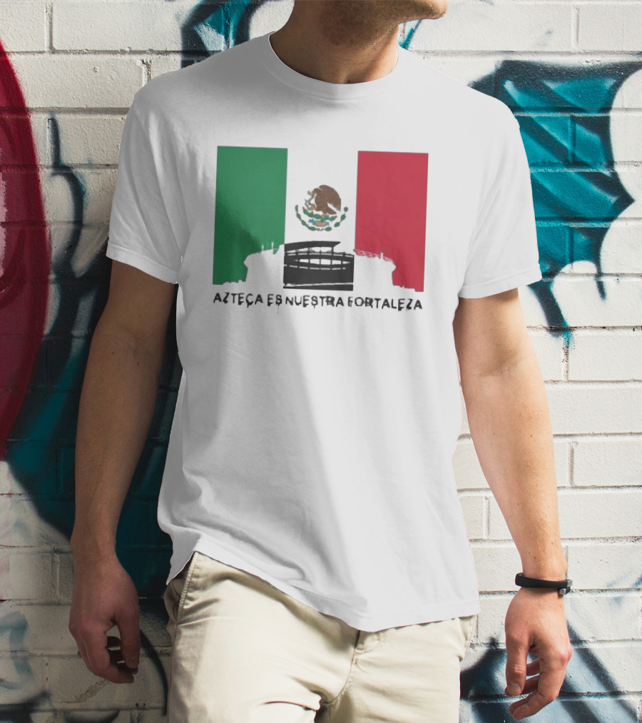 Azteca Es Nuestra Fortaleza Estadio Bandera México T-Shirt