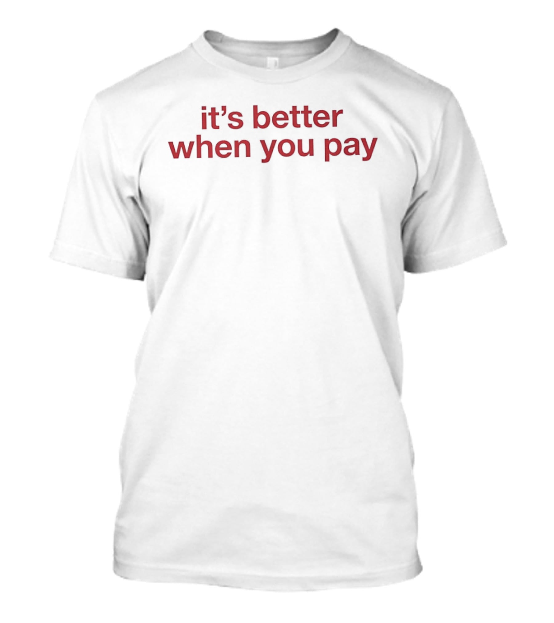 It's Better When You Pay Phrase T-Shirt