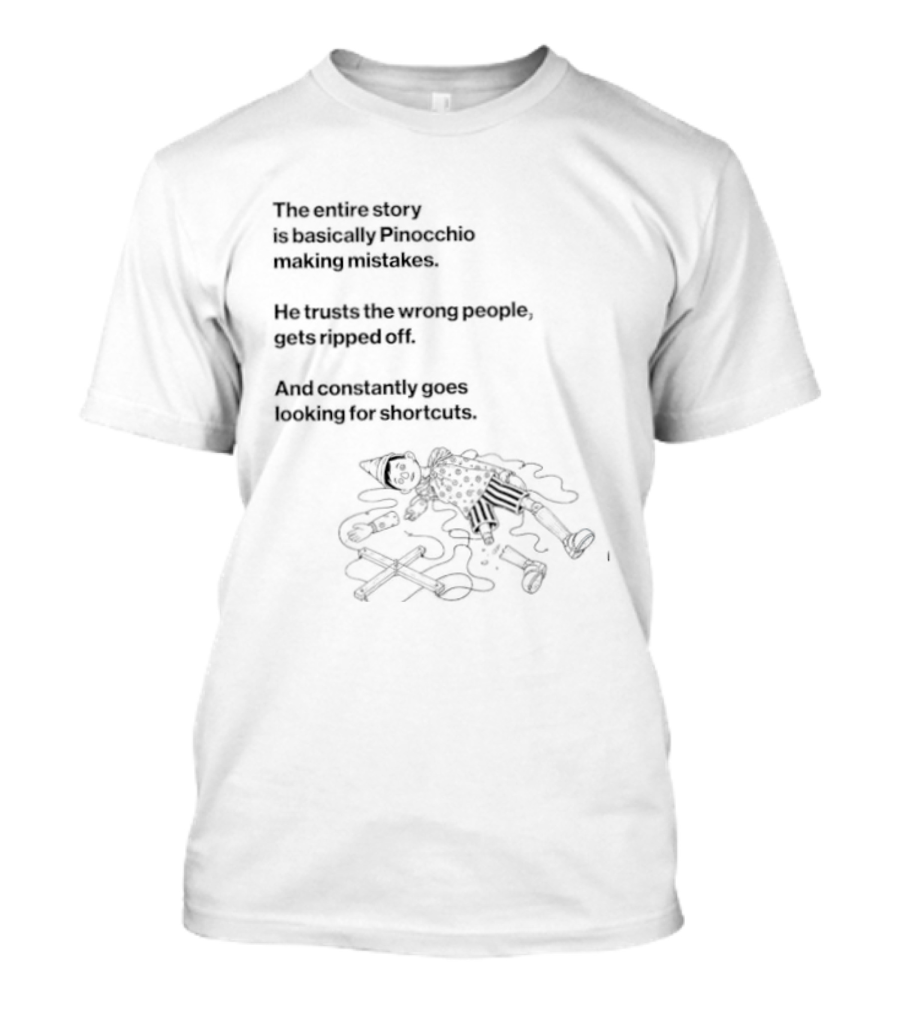 The Entire Story Is Basically Pinocchio Making Mistakes Trusts Wrong People Gets Ripped Off Looks For Adventure T-Shirt