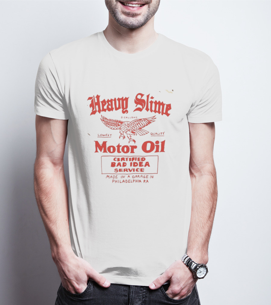 Heavy Slime Motor Oil Eagle Certified Bad Idea Service Philadelphia PA T-Shirt