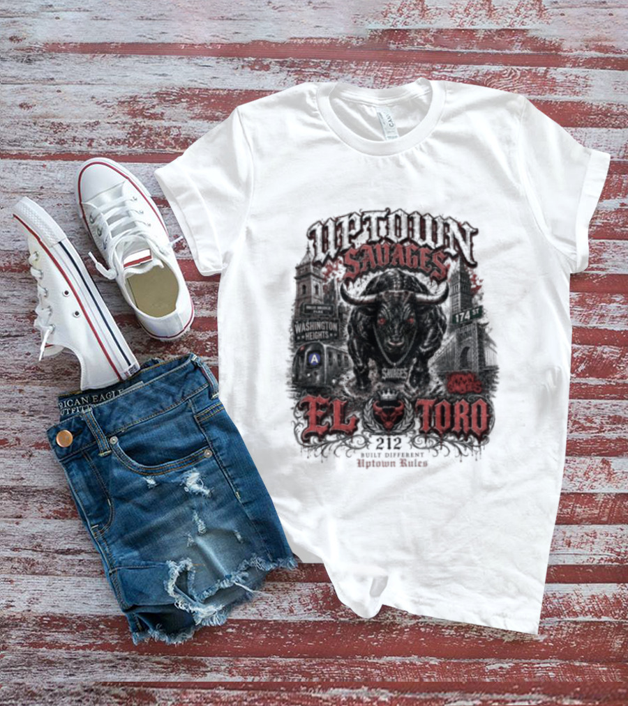 Uptown Savages El Toro 212 Washington Heights Built Different Uptown Rules T-Shirt