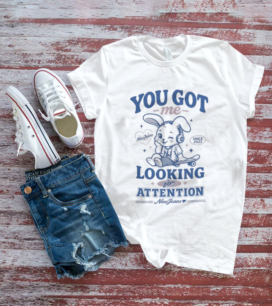 You Got Me Looking For Attention Bunny New Jeans T-Shirt