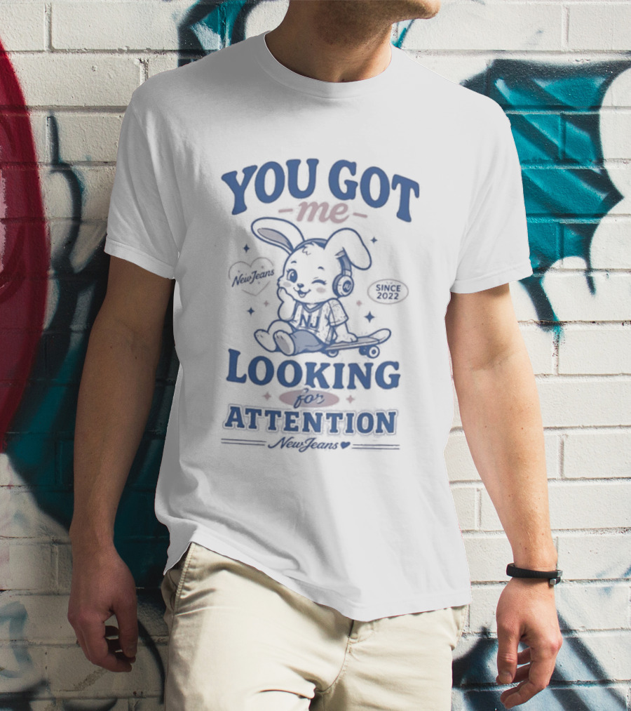 You Got Me Looking For Attention Bunny New Jeans T-Shirt