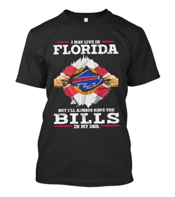I May Live In Florida But I'll Always Have The Bills In My DNA Buffalo T-Shirt