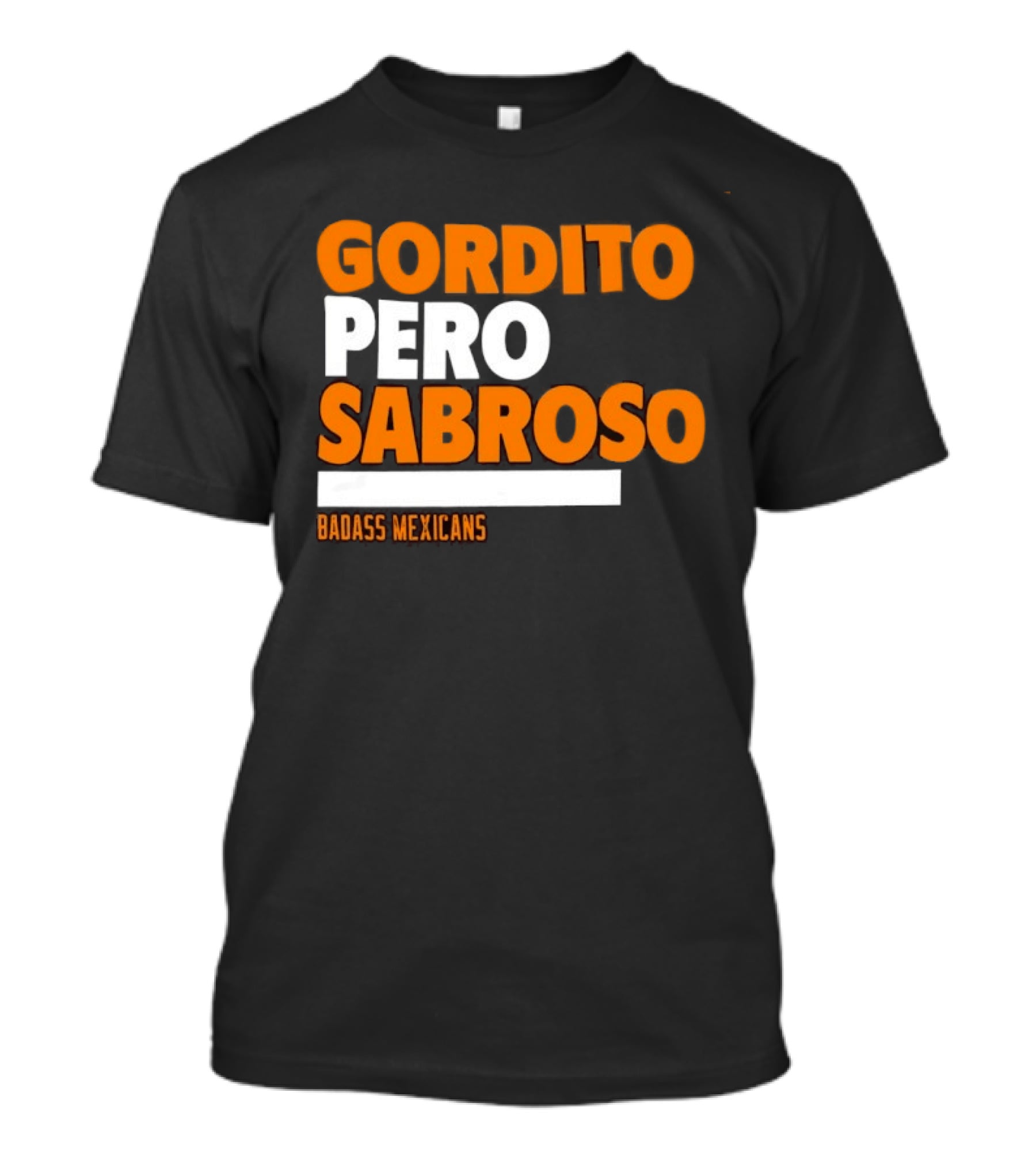 Gordito Pero Sabroso Badass Mexicans Mexican Pride T-Shirt