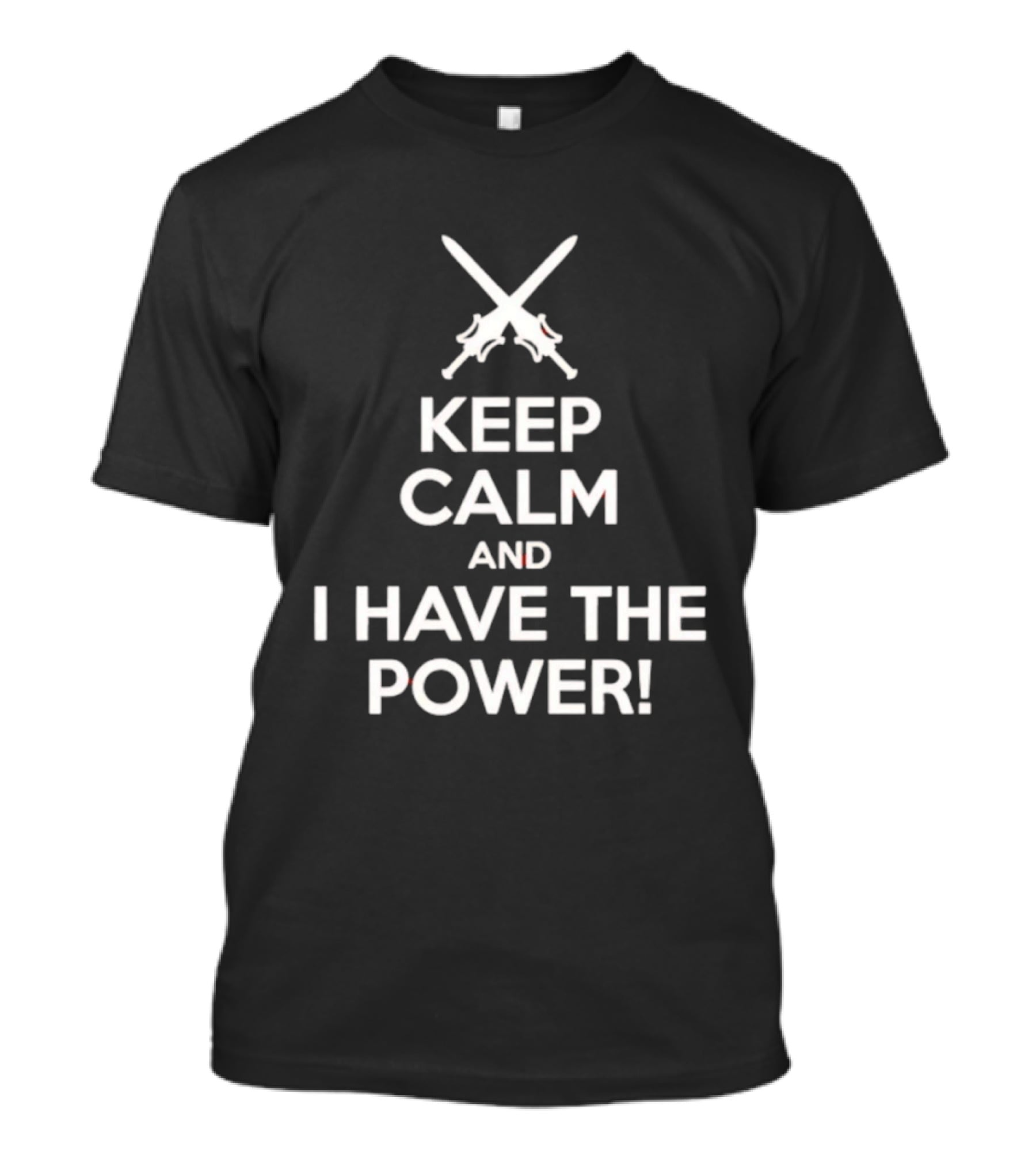 Keep Calm And I Have The Power Swords Crossed T-Shirt