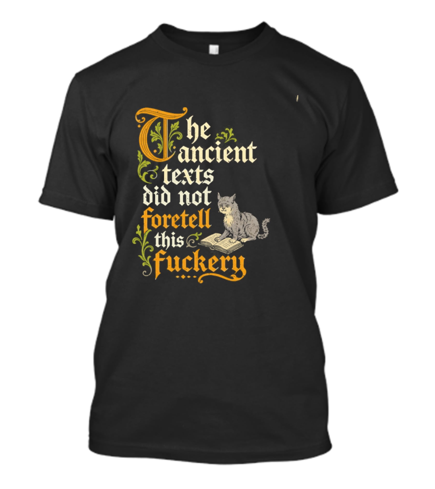 The Ancient Texts Did Not Foretell This Fuckery Cat Reading Book T-Shirt