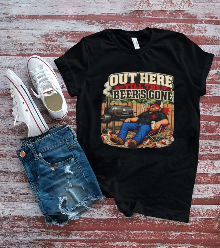 Out Here Till The Beer's Gone BBQ Grilling Enthusiast Funny Relaxation Scene T-Shirt