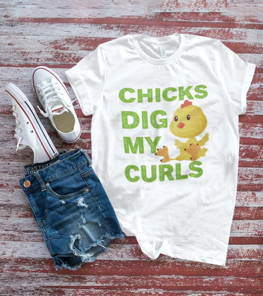 CHICKS DIG MY CURLS Cute Yellow Chick T-Shirt